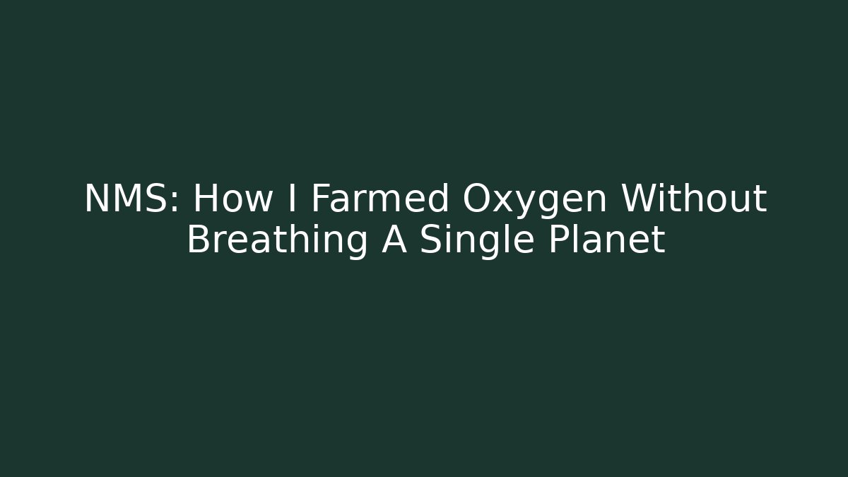 NMS: How I Farmed Oxygen Without Breathing A Single Planet