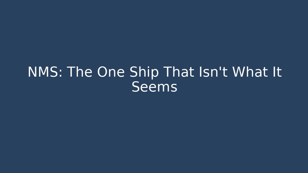 NMS: The One Ship That Isn't What It Seems