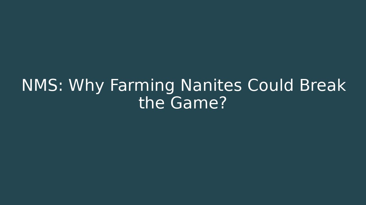NMS: Why Farming Nanites Could Break the Game?