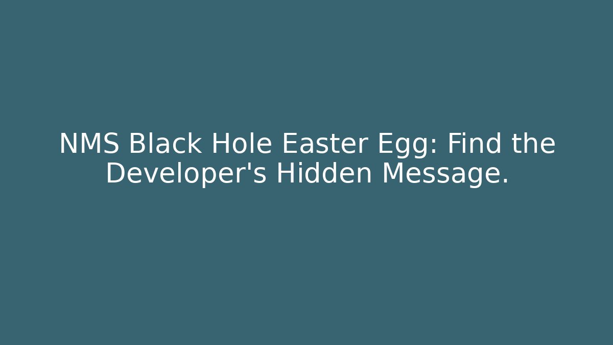 NMS Black Hole Easter Egg: Find the Developer’s Hidden Message.