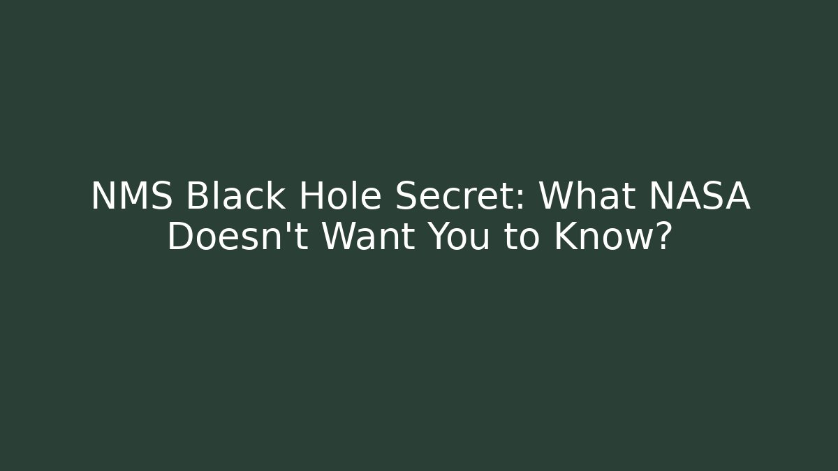 NMS Black Hole Secret: What NASA Doesn’t Want You to Know?