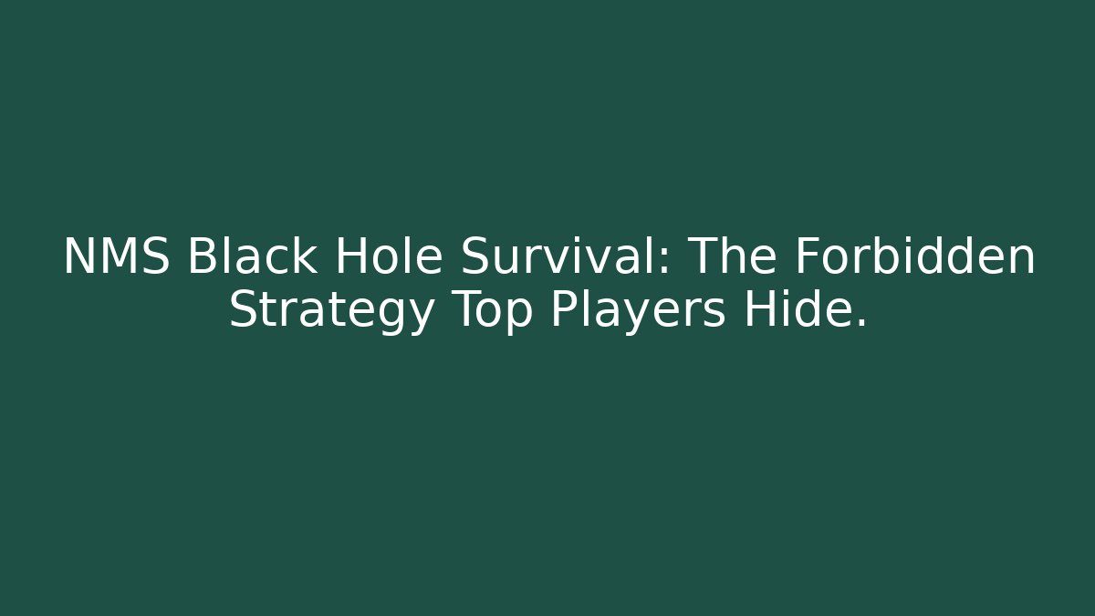 NMS Black Hole Survival: The Forbidden Strategy Top Players Hide.