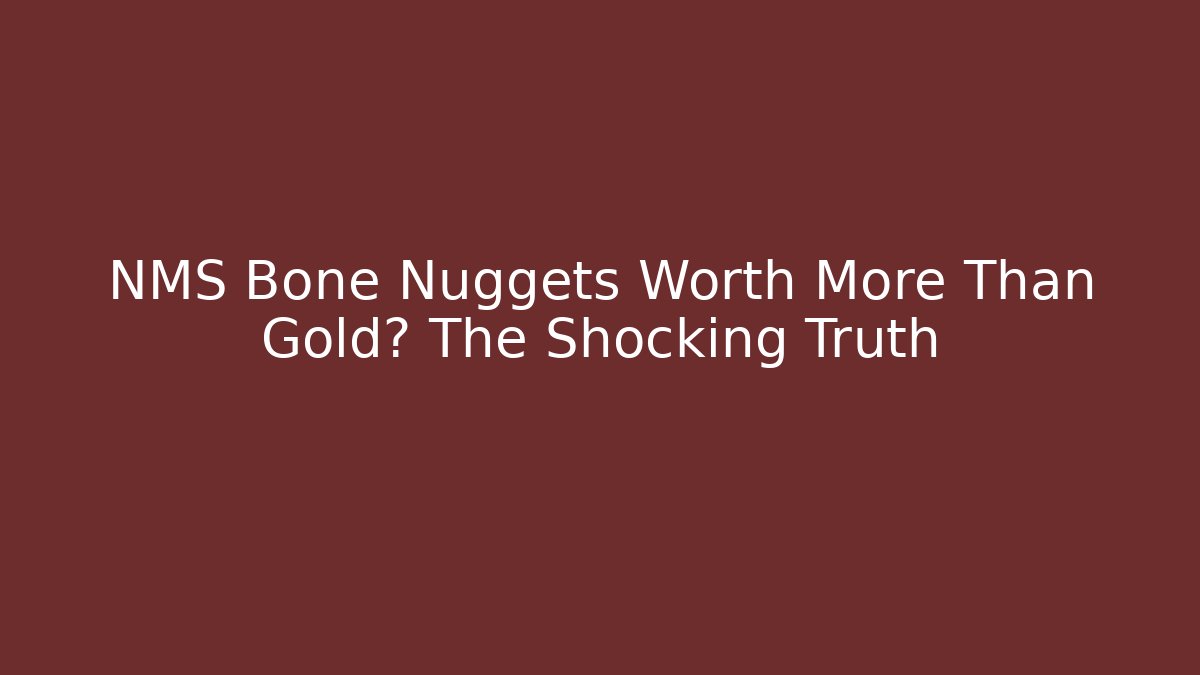 NMS Bone Nuggets Worth More Than Gold? The Shocking Truth