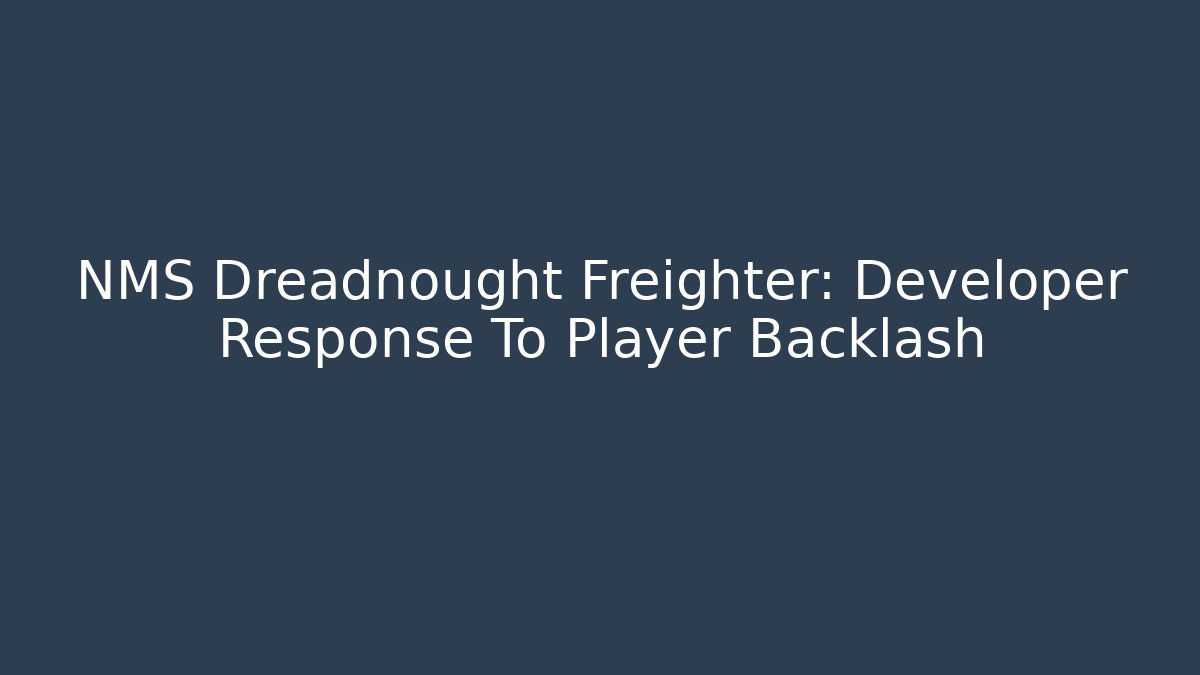 NMS Dreadnought Freighter: Developer Response To Player Backlash