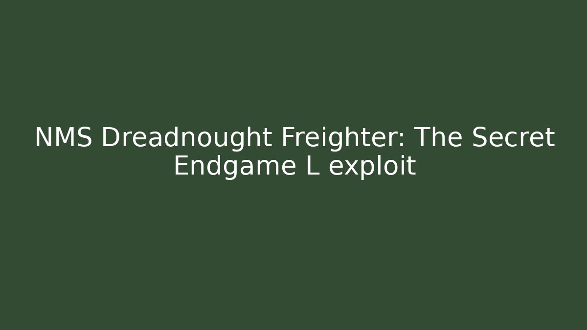 NMS Dreadnought Freighter: The Secret Endgame L exploit - Create More Assets