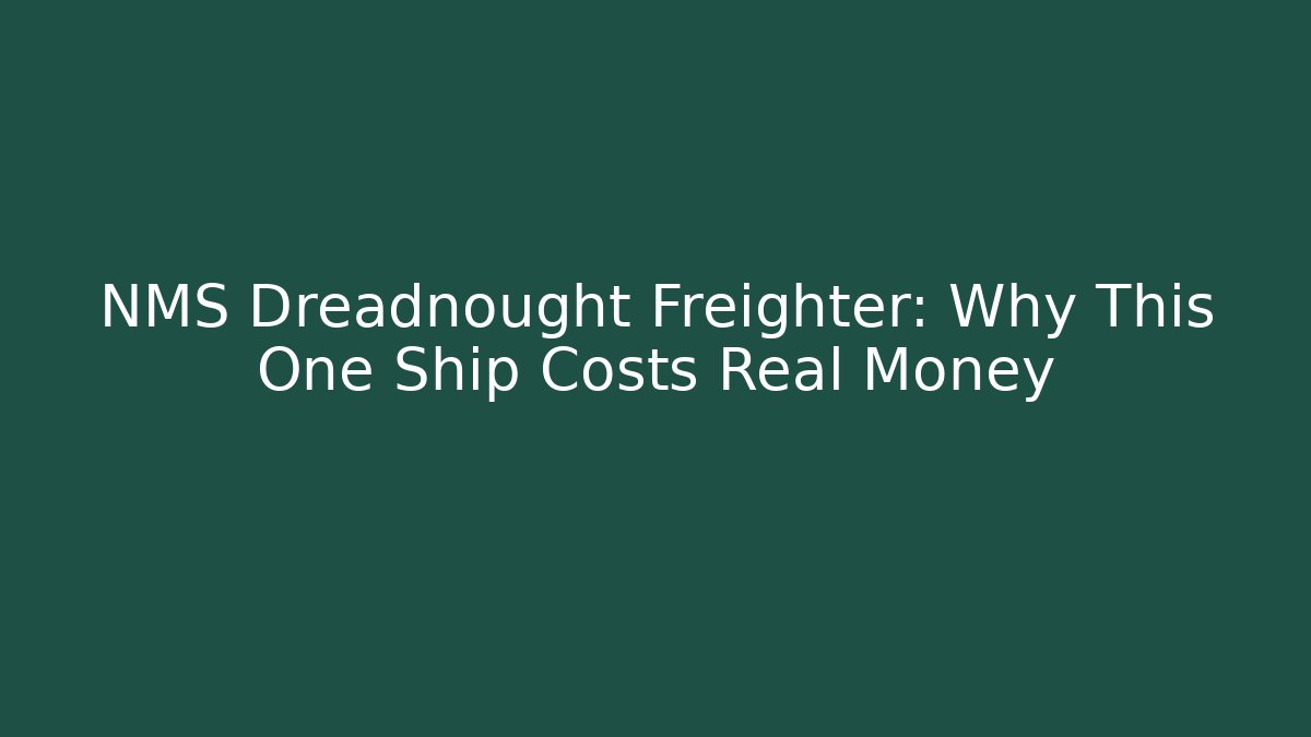 NMS Dreadnought Freighter: Why This One Ship Costs Real Money