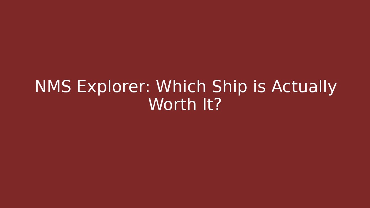 NMS Explorer: Which Ship is Actually Worth It? - Create More Assets