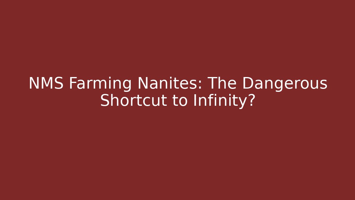 NMS Farming Nanites: The Dangerous Shortcut to Infinity?