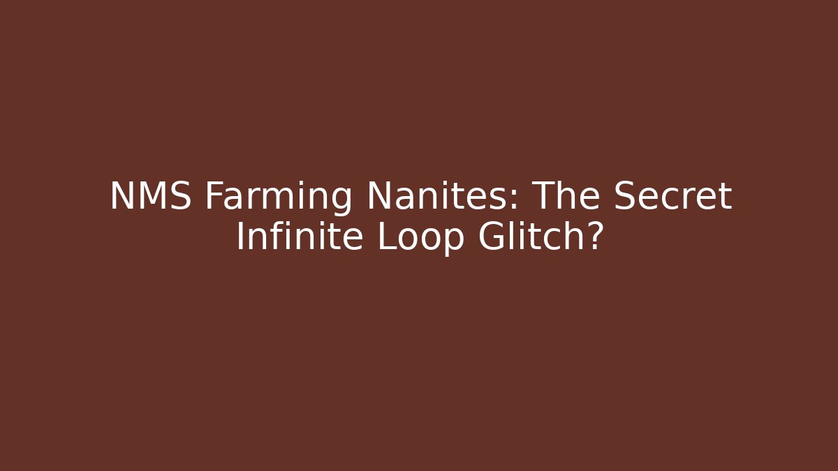 NMS Farming Nanites: The Secret Infinite Loop Glitch?