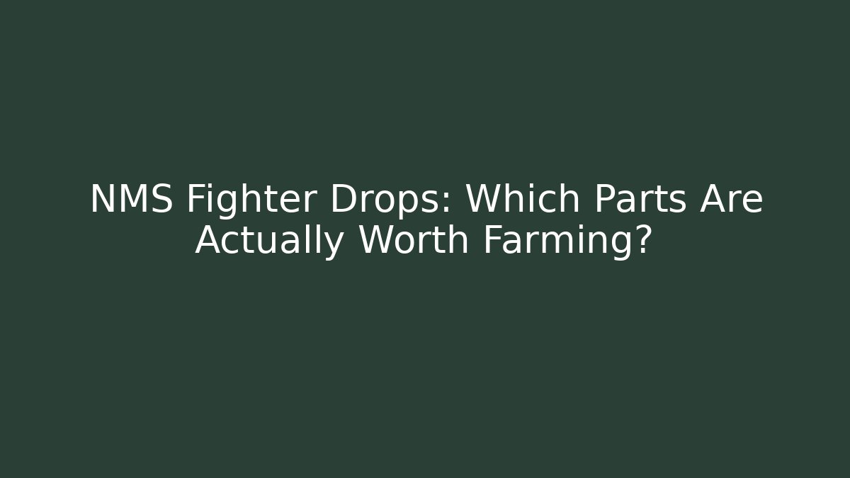 NMS Fighter Drops: Which Parts Are Actually Worth Farming?