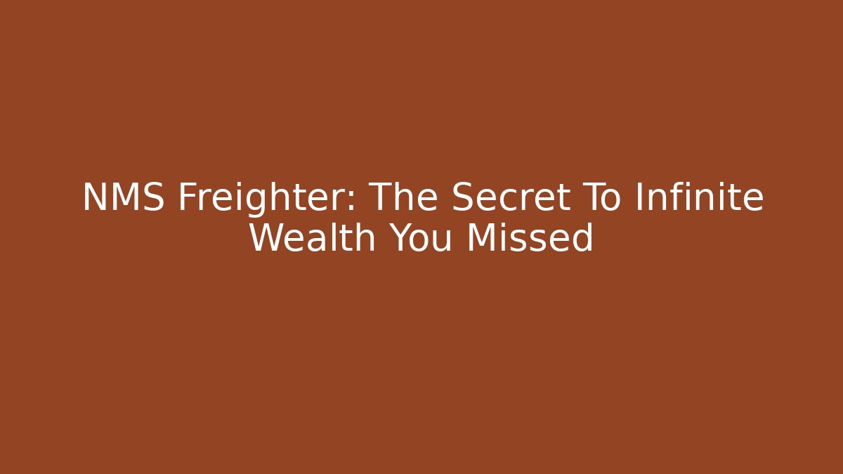 NMS Freighter: The Secret To Infinite Wealth You Missed