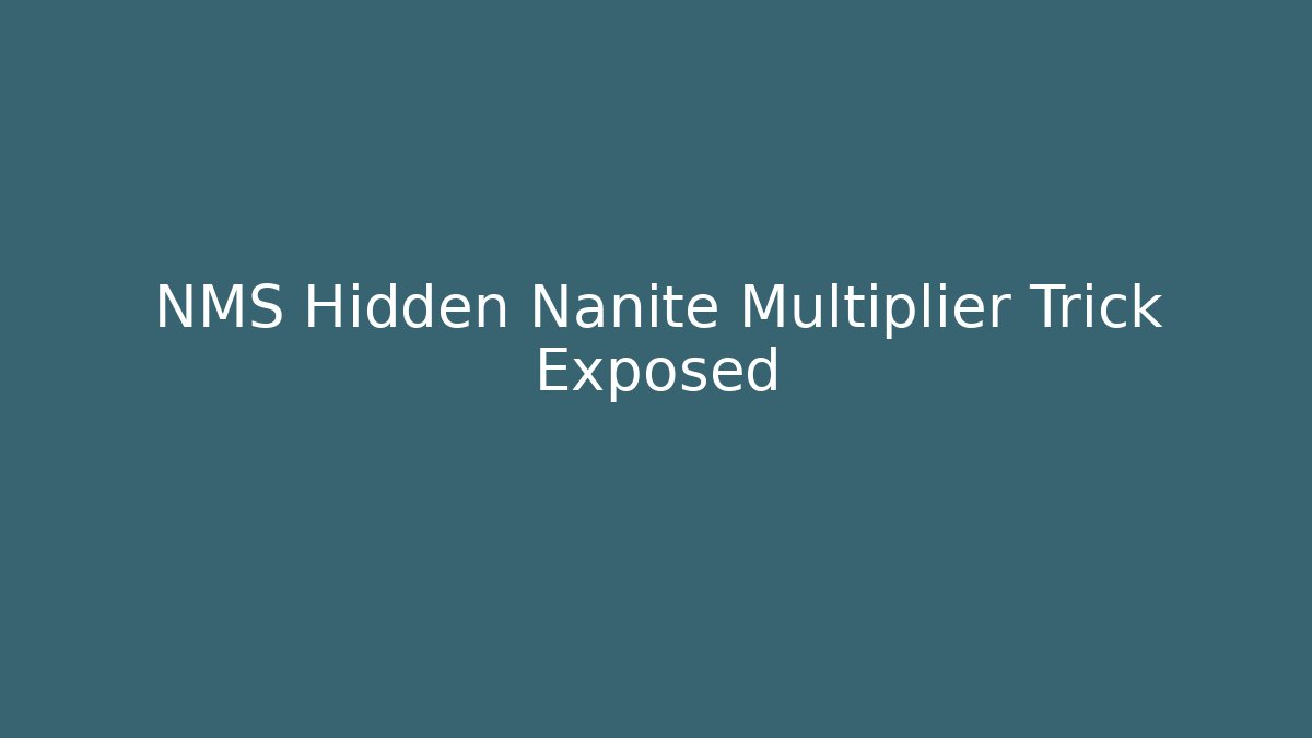 NMS Hidden Nanite Multiplier Trick Exposed