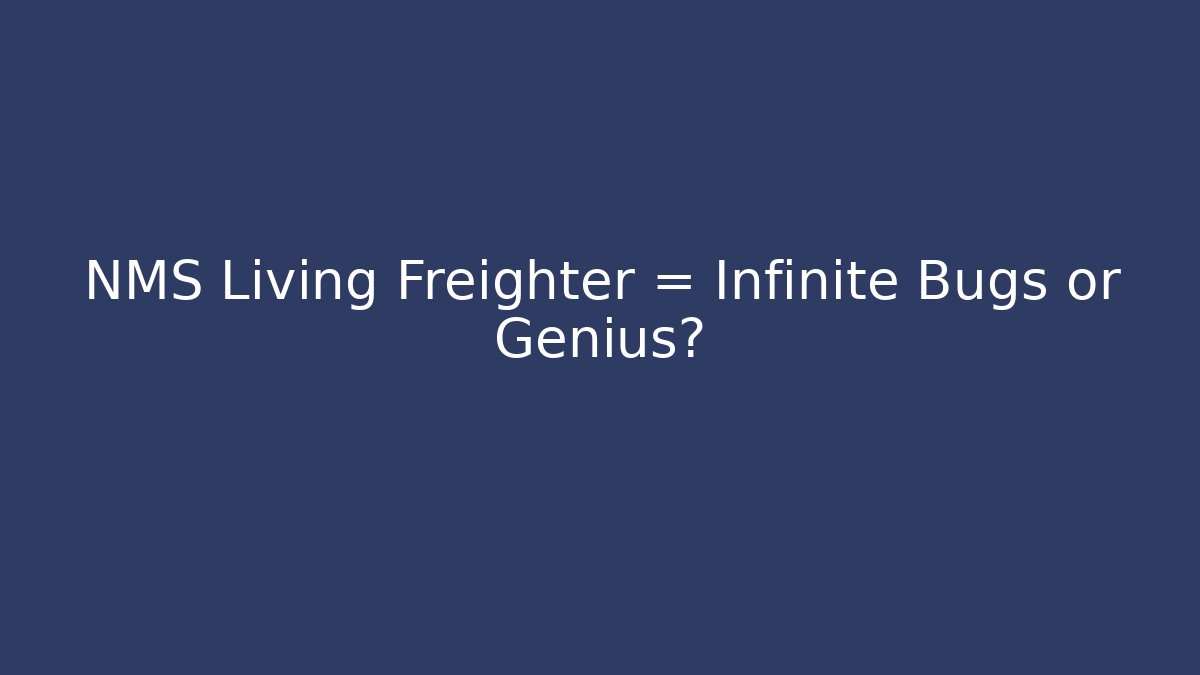NMS Living Freighter = Infinite Bugs or Genius? - Create More Assets