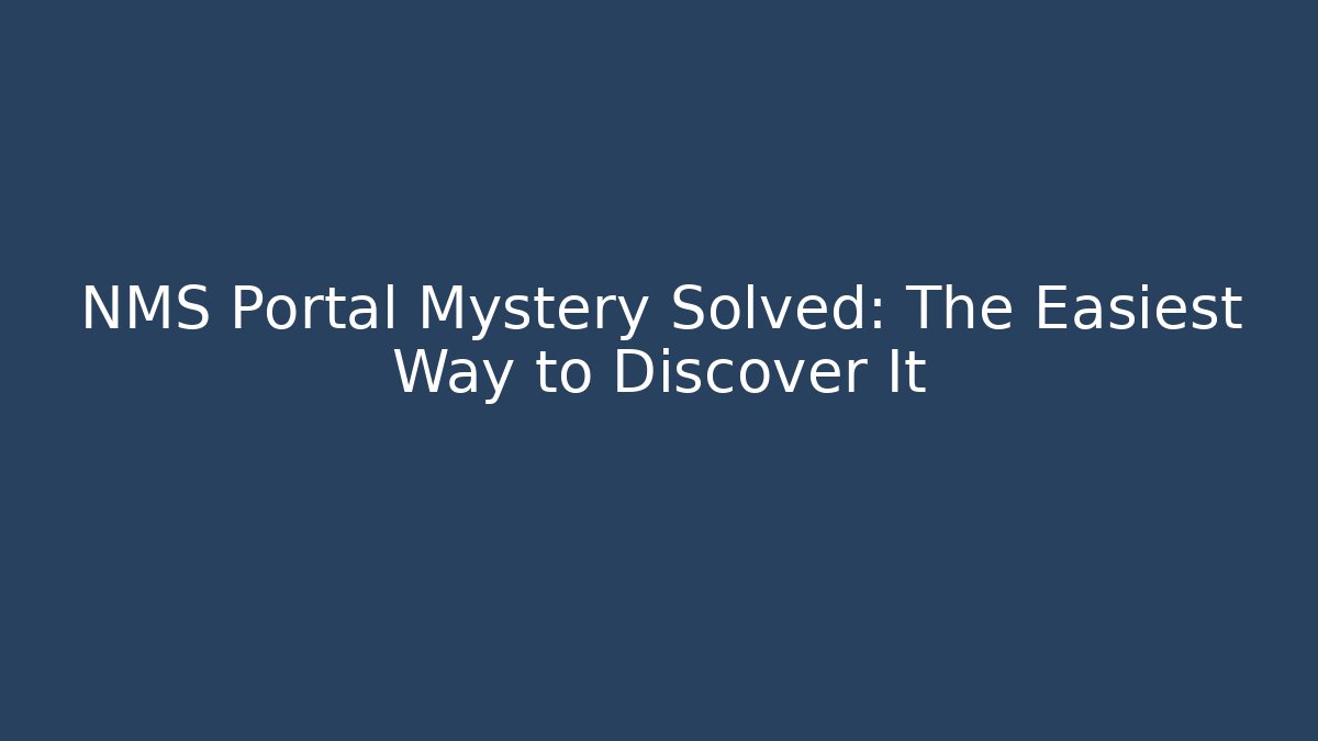 NMS Portal Mystery Solved: The Easiest Way to Discover It