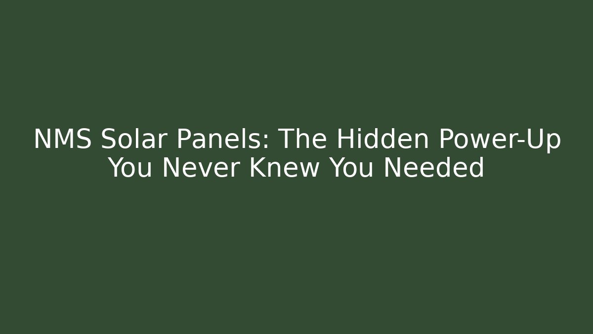 NMS Solar Panels: The Hidden Power-Up You Never Knew You Needed