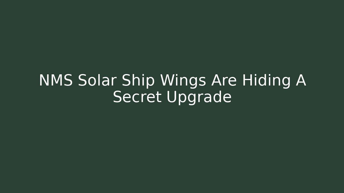 NMS Solar Ship Wings Are Hiding A Secret Upgrade