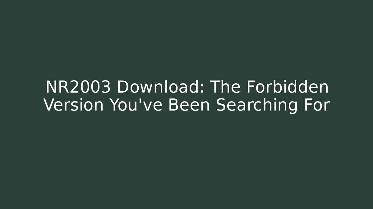 NR2003 Download: The Forbidden Version You've Been Searching For