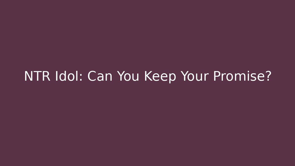 NTR Idol: Can You Keep Your Promise?