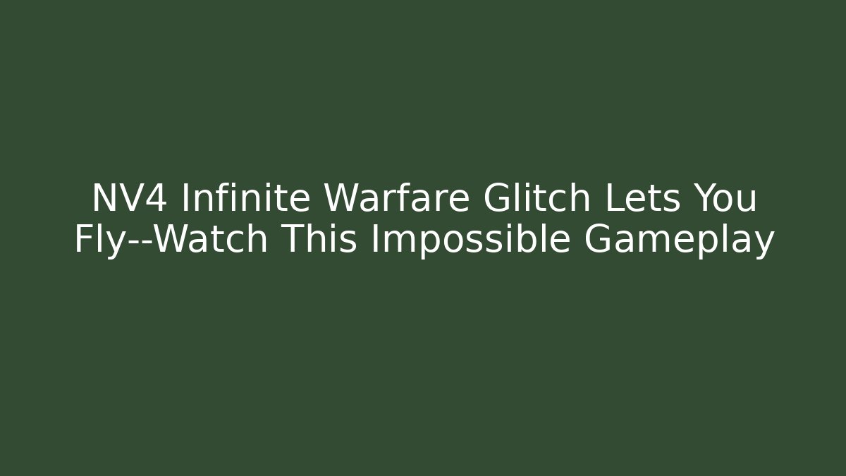 NV4 Infinite Warfare Glitch Lets You Fly—Watch This Impossible Gameplay