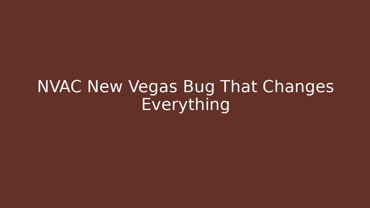 NVAC New Vegas Bug That Changes Everything