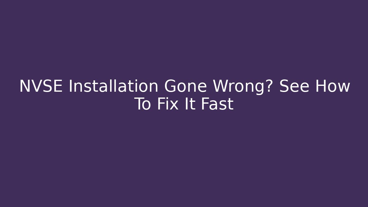 NVSE Installation Gone Wrong? See How To Fix It Fast