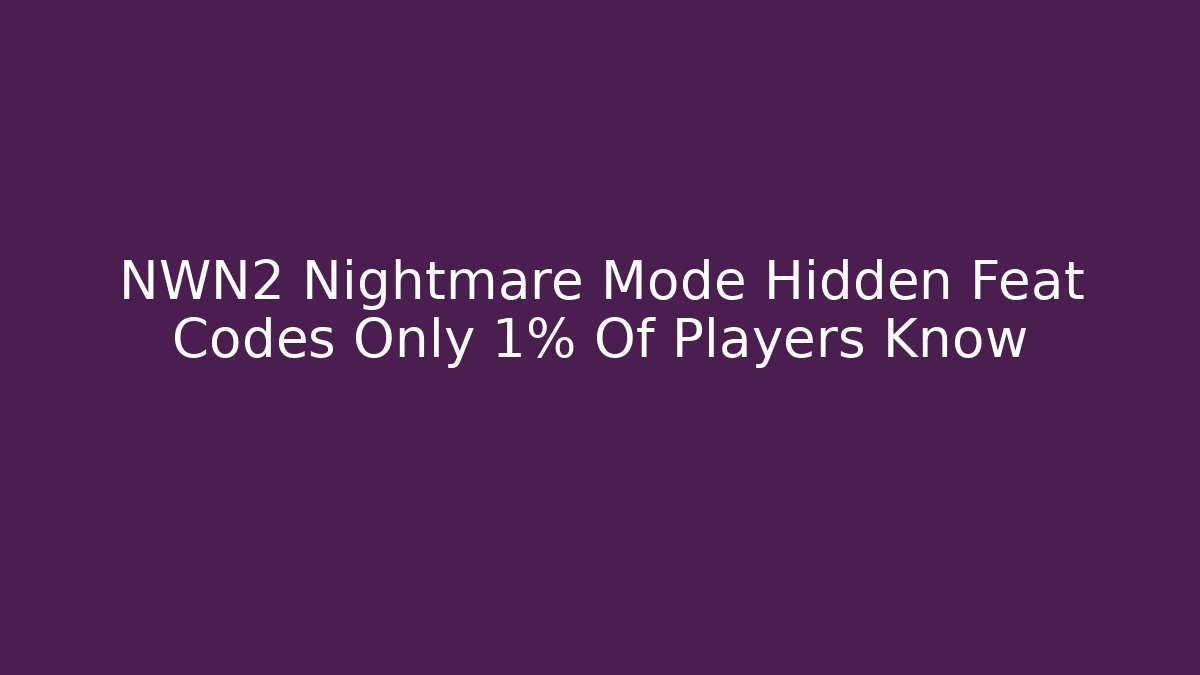 NWN2 Nightmare Mode Hidden Feat Codes Only 1% Of Players Know