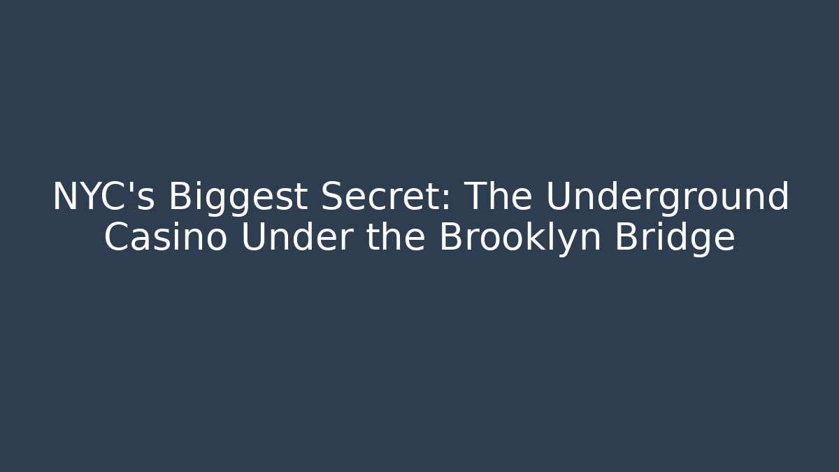 NYC's Biggest Secret: The Underground Casino Under the Brooklyn Bridge