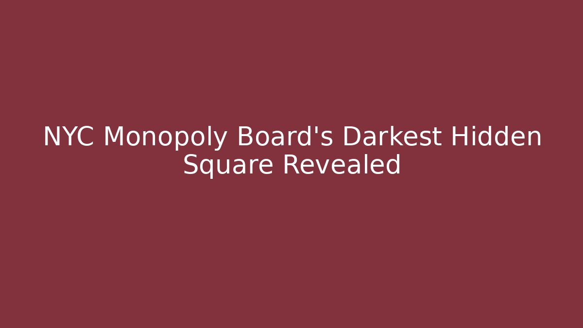 NYC Monopoly Board's Darkest Hidden Square Revealed