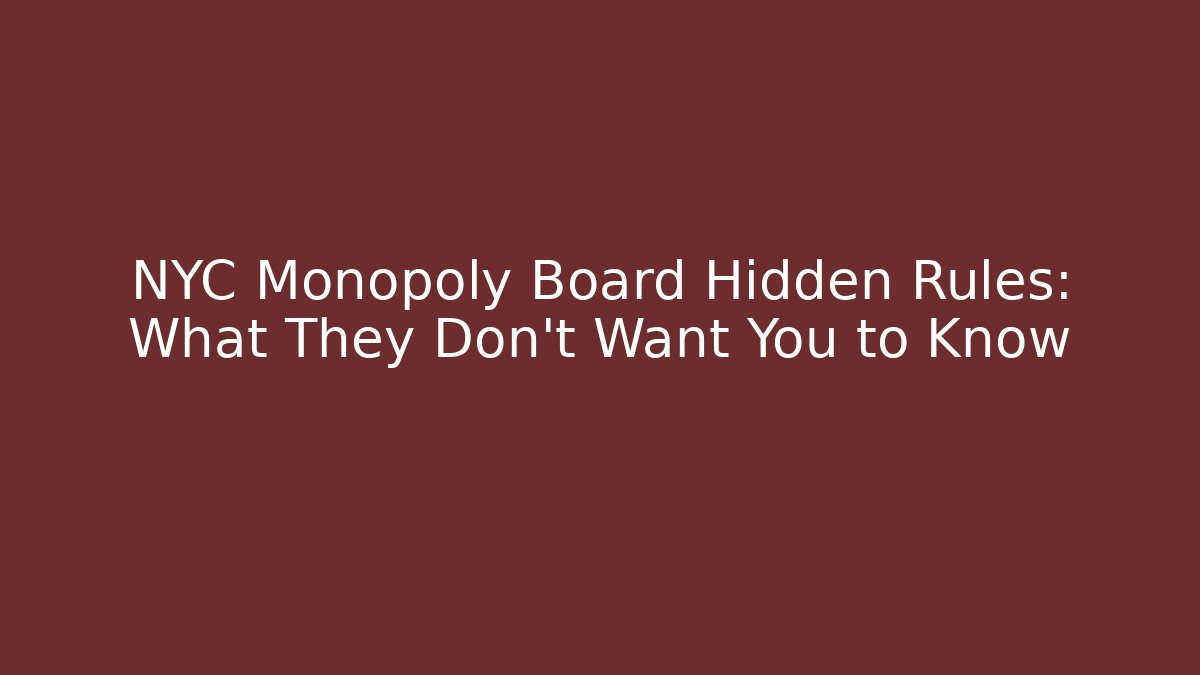 NYC Monopoly Board Hidden Rules: What They Don't Want You to Know