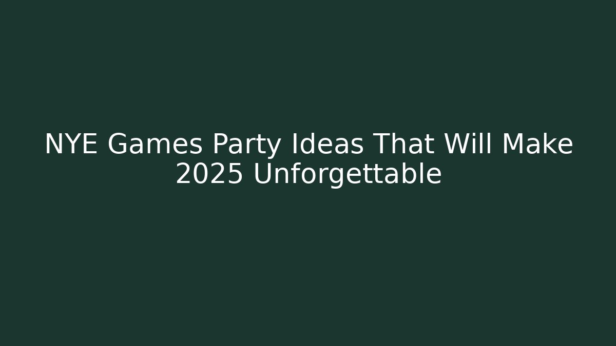 NYE Games Party Ideas That Will Make 2025 Unforgettable - Create More Assets