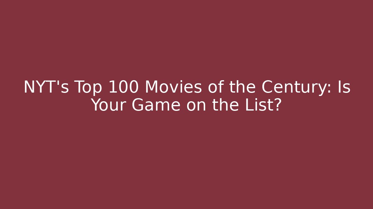 NYT's Top 100 Movies of the Century: Is Your Game on the List?