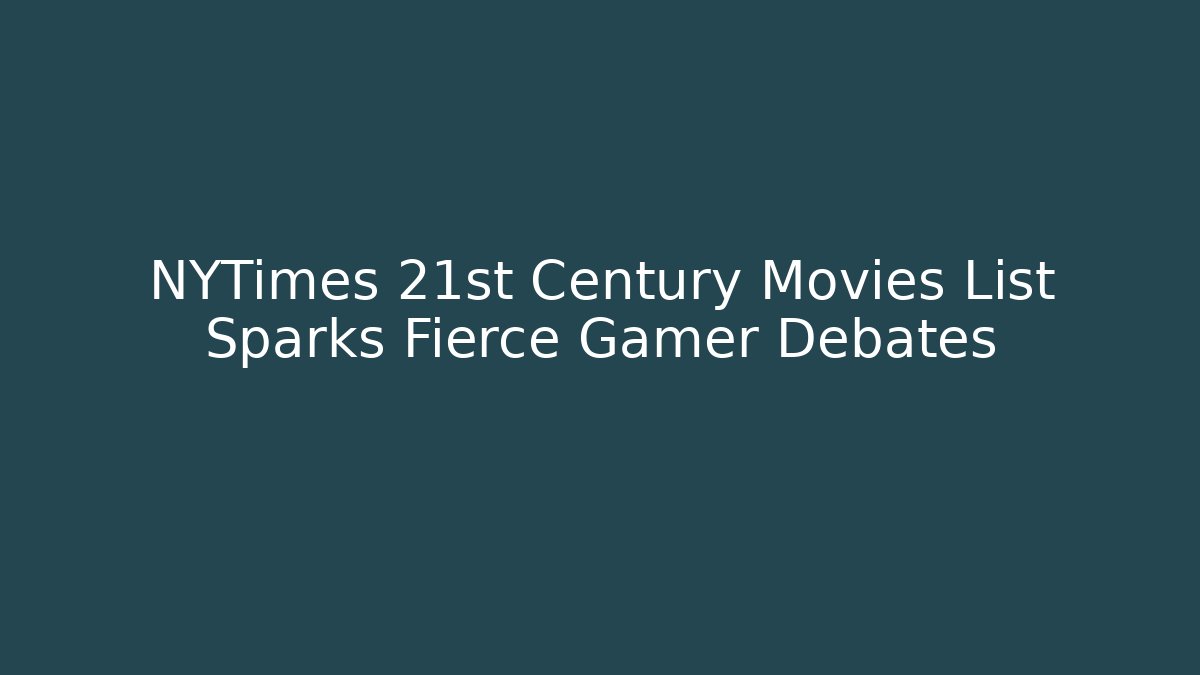 NYTimes 21st Century Movies List Sparks Fierce Gamer Debates