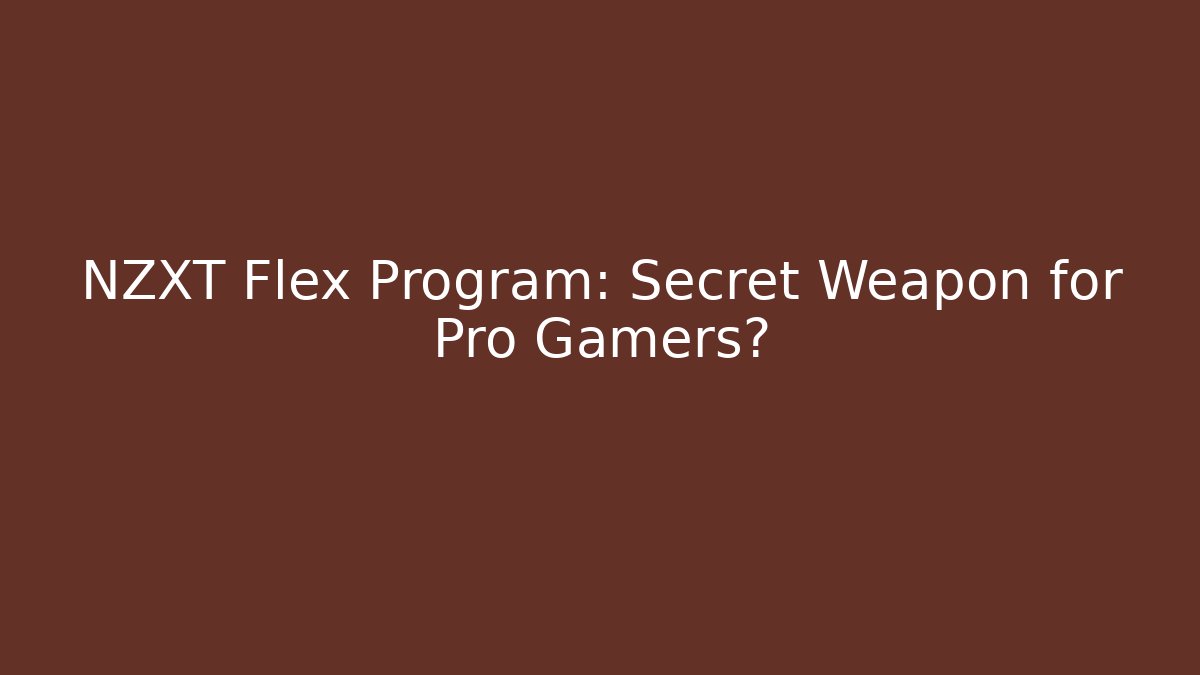 NZXT Flex Program: Secret Weapon for Pro Gamers? - Create More Assets