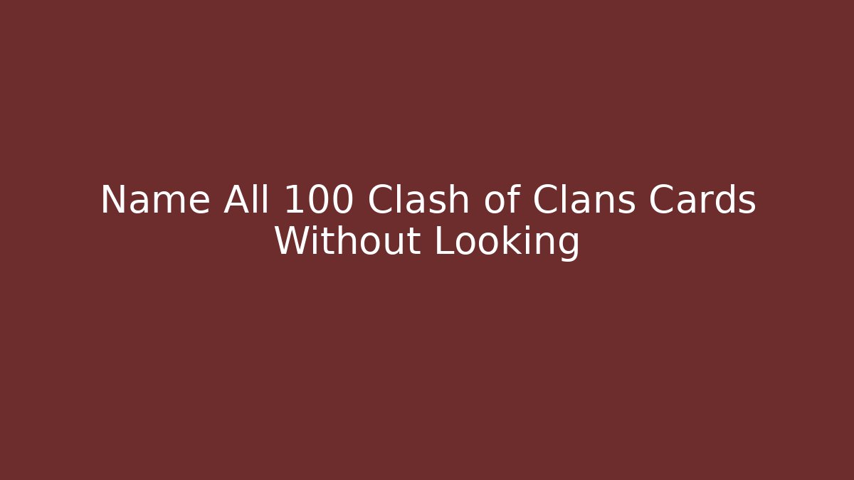 Name All 100+ Clash of Clans Cards Without Looking