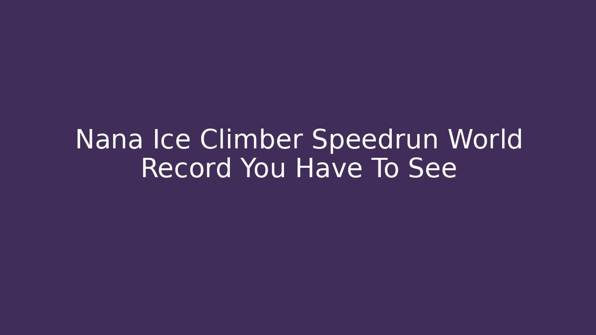 Nana Ice Climber Speedrun World Record You Have To See