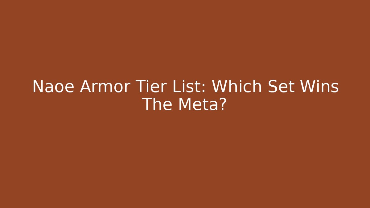 Naoe Armor Tier List: Which Set Wins The Meta?