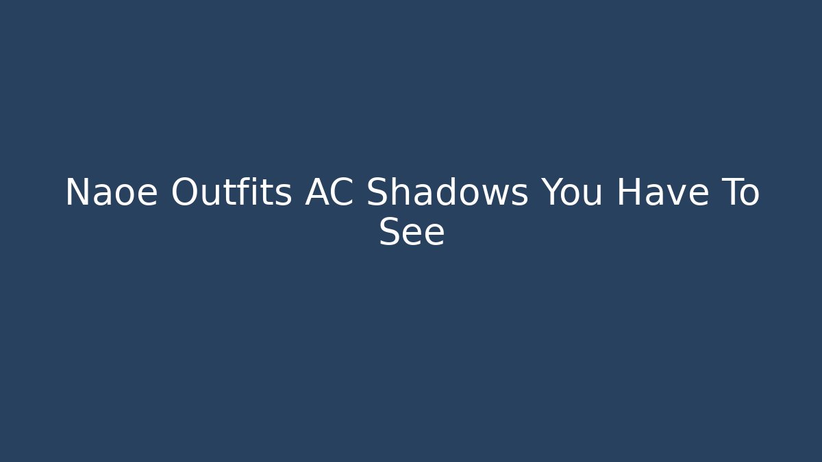 Naoe Outfits AC Shadows You Have To See
