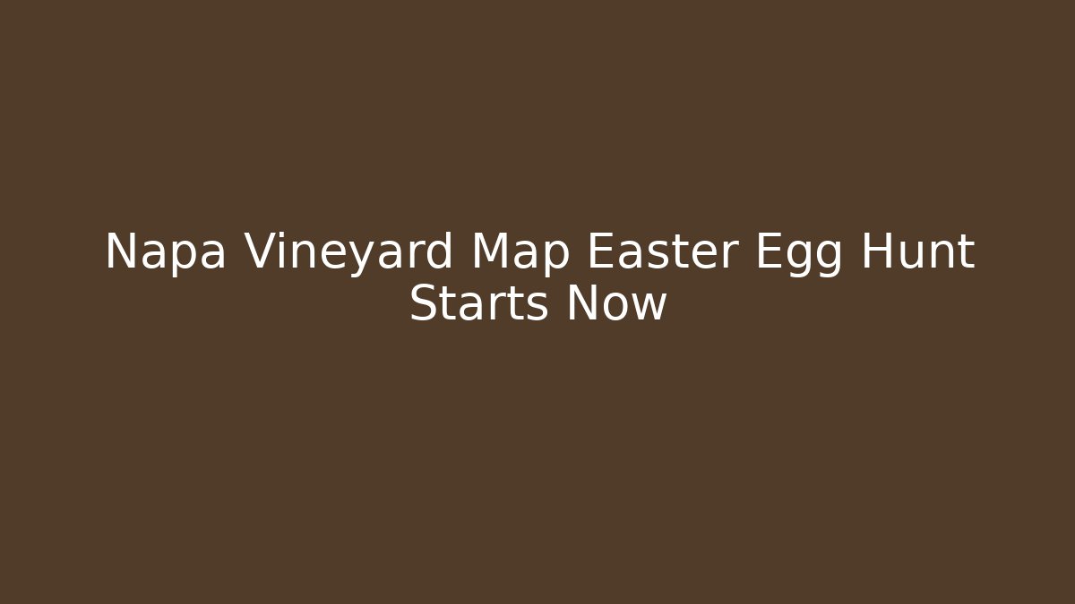 Napa Vineyard Map Easter Egg Hunt Starts Now - Create More Assets