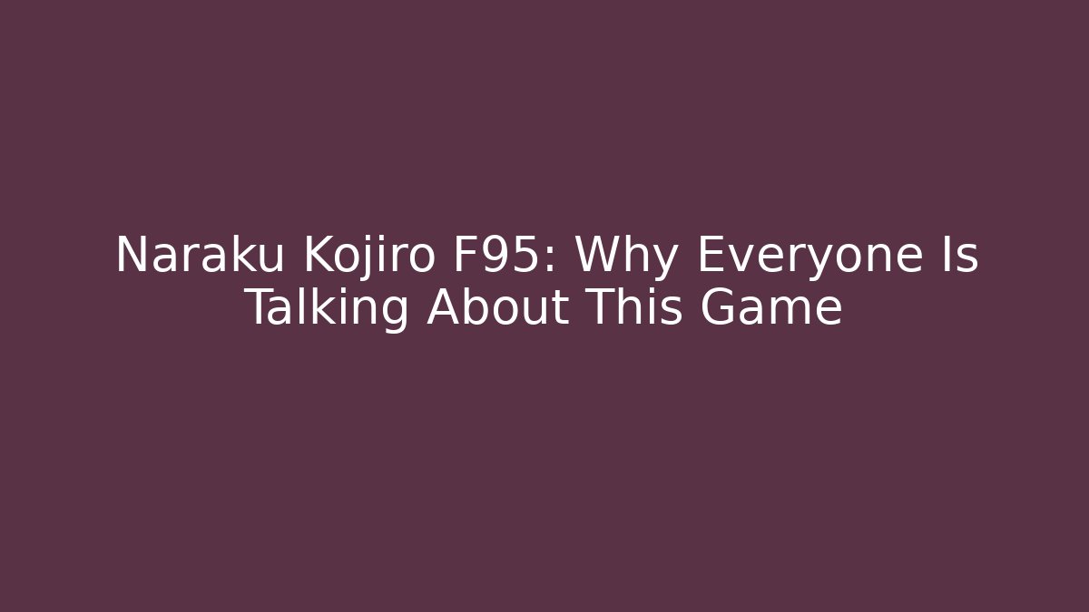 Naraku Kojiro F95: Why Everyone Is Talking About This Game