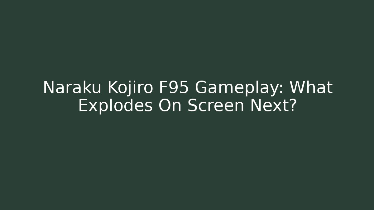 Naraku Kojiro F95 Gameplay: What Explodes On Screen Next?
