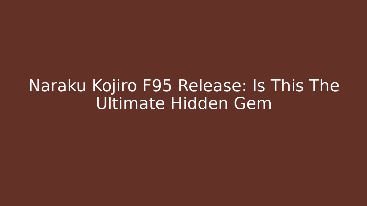 Naraku Kojiro F95 Release: Is This The Ultimate Hidden Gem
