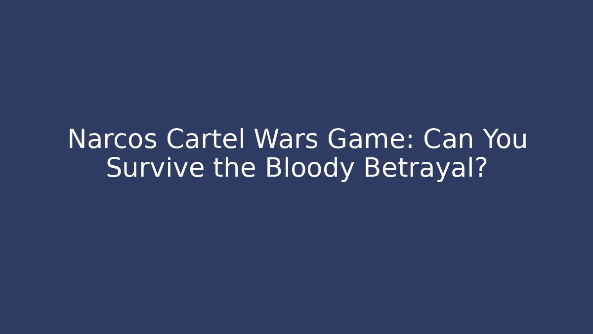 Narcos Cartel Wars Game: Can You Survive the Bloody Betrayal?