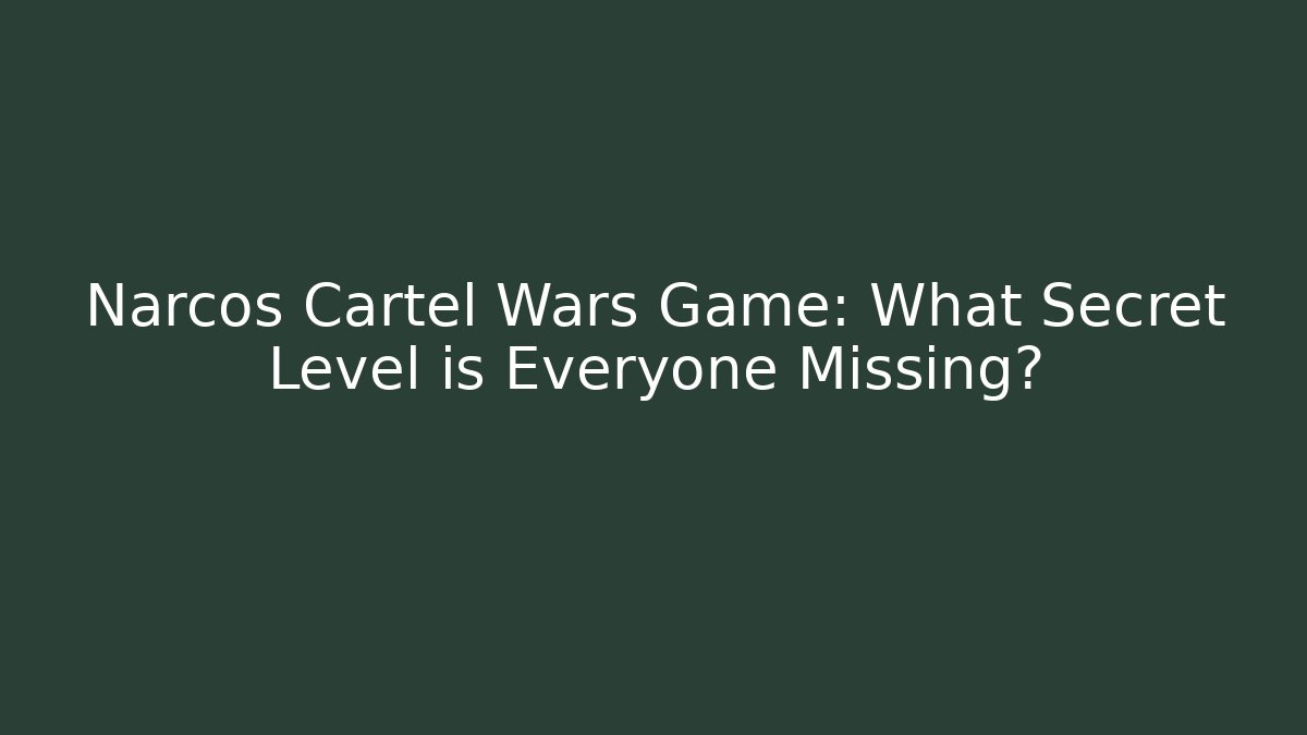 Narcos Cartel Wars Game: What Secret Level is Everyone Missing?
