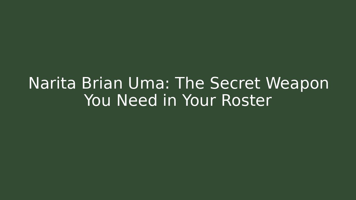 Narita Brian Uma: The Secret Weapon You Need in Your Roster