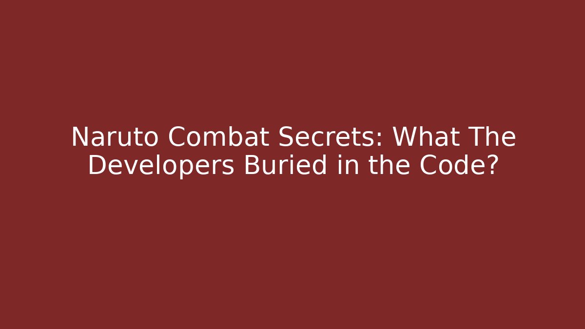 Naruto Combat Secrets: What The Developers Buried in the Code? - Create More Assets