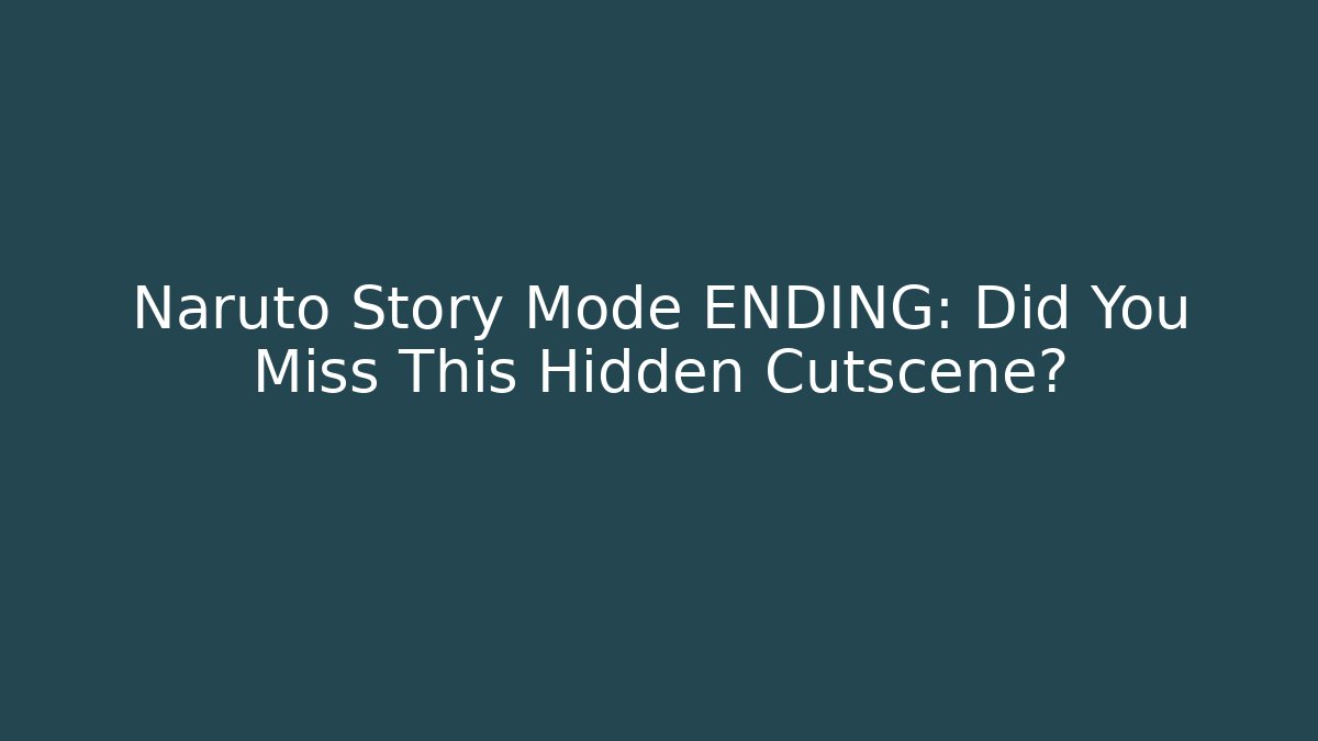 Naruto Story Mode ENDING: Did You Miss This Hidden Cutscene?