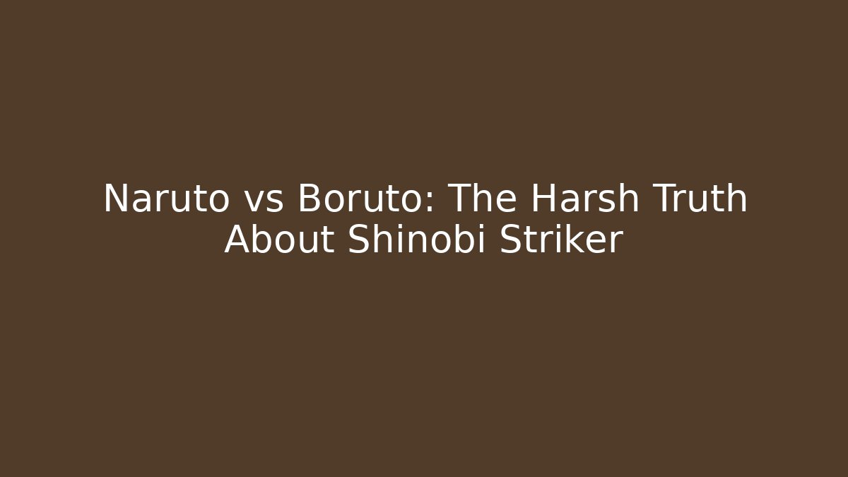 Naruto vs Boruto: The Harsh Truth About Shinobi Striker