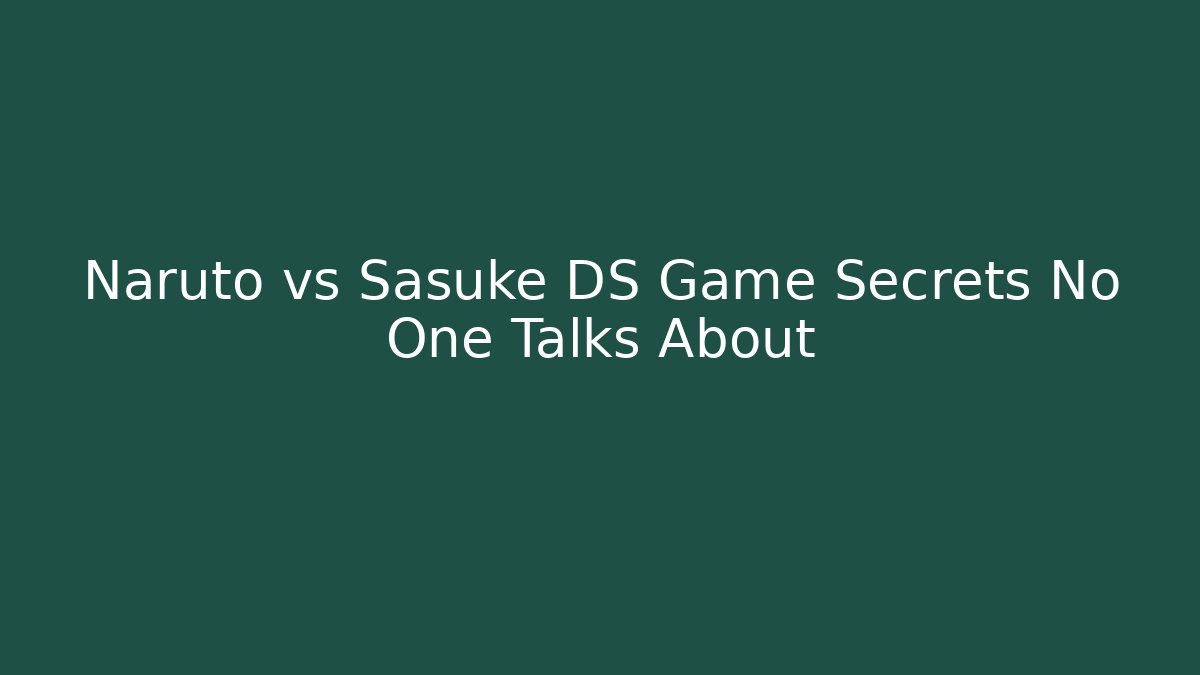 Naruto vs Sasuke DS Game Secrets No One Talks About