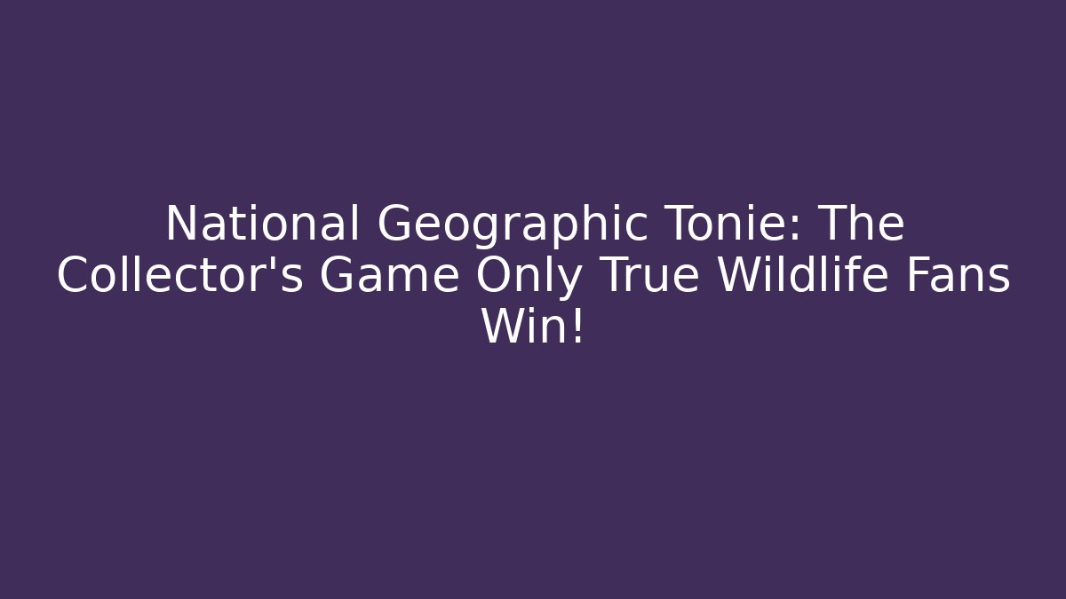 National Geographic Tonie: The Collector’s Game Only True Wildlife Fans Win!