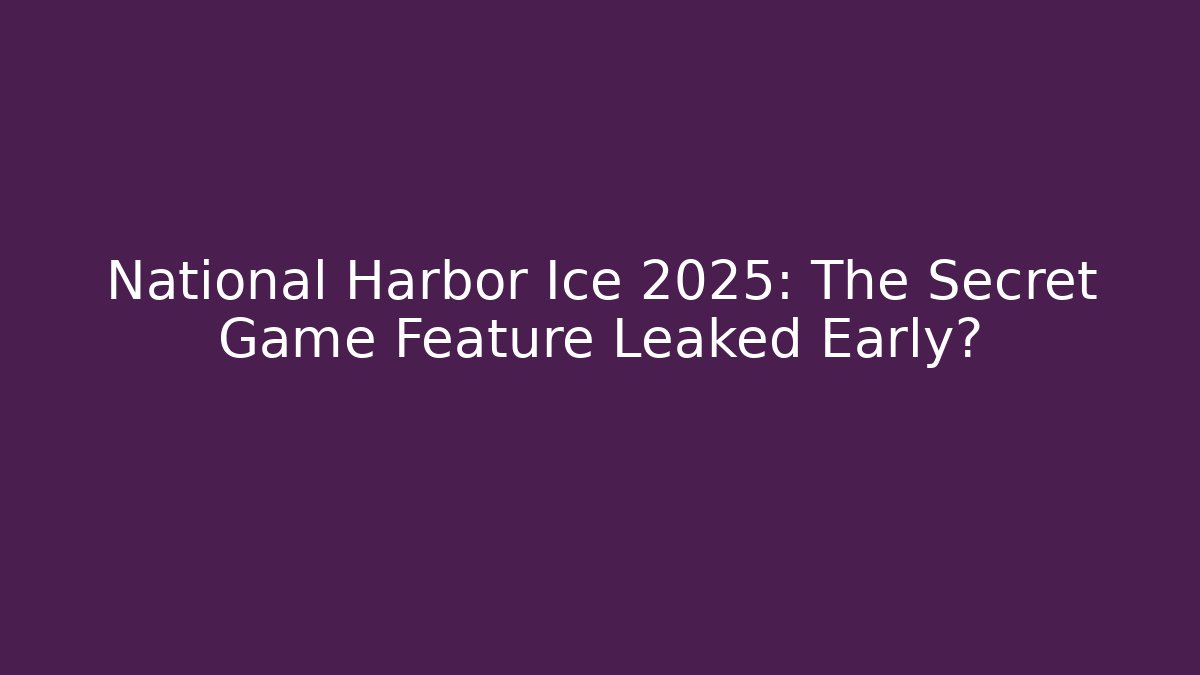 National Harbor Ice 2025: The Secret Game Feature Leaked Early?